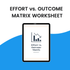 Effort Vs Outcome Matrix Worksheet