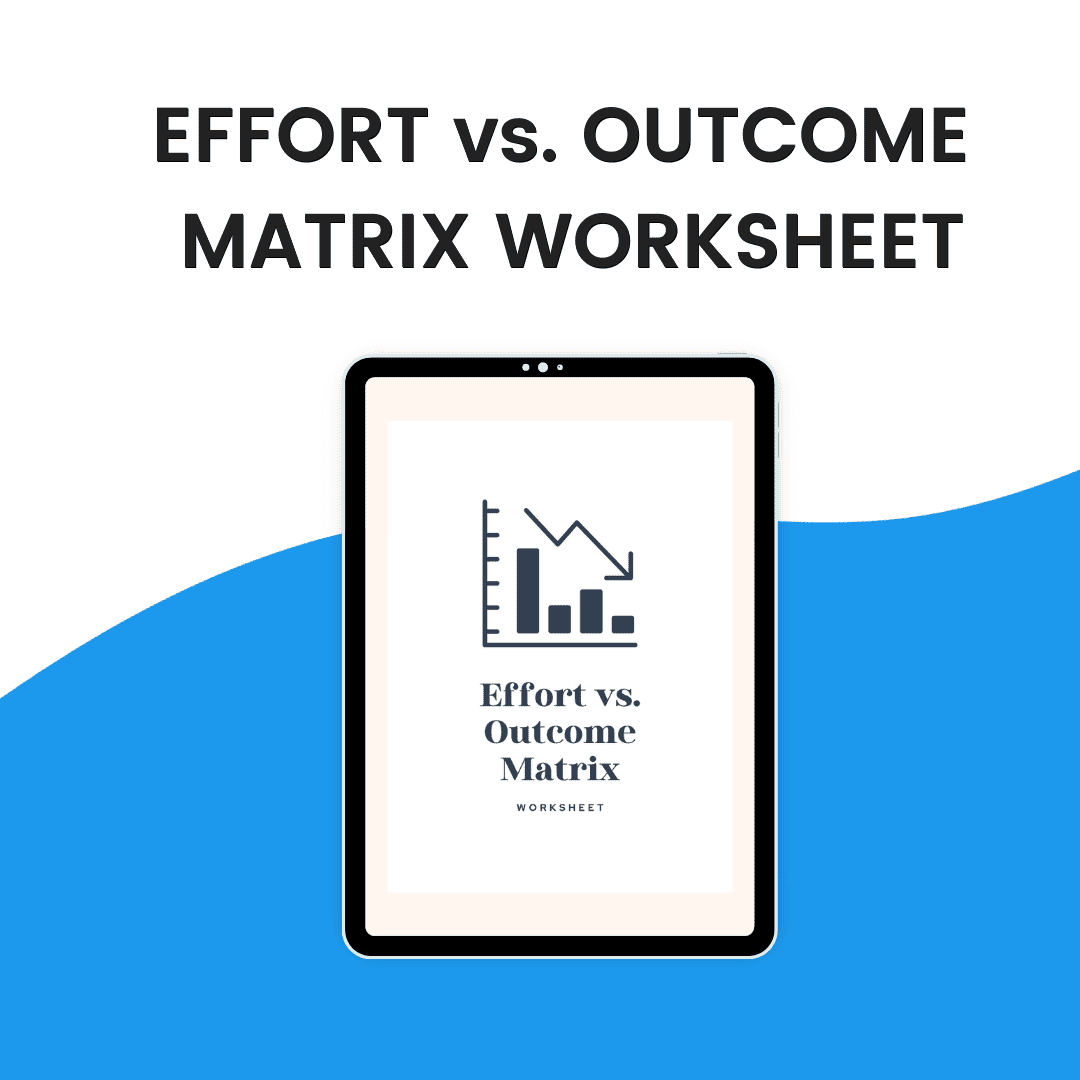 Effort Vs Outcome Matrix Worksheet