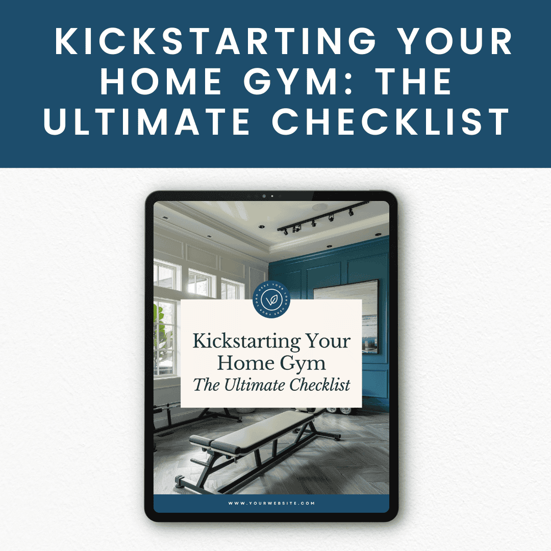 Kickstarting Your Home Gym The Ultimate Checklist